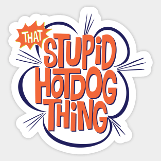 That Stupid Hot Dog Thing Sticker